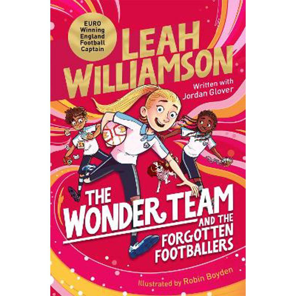 The Wonder Team and the Forgotten Footballers: A time-twisting adventure from the captain of the Euro-winning Lionesses! (Paperback) - Leah Williamson